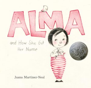 Cover of Alma and How She Got Her Name by Juana Martinez-Neal. This award-winning children's book tells a touching story about identity, family heritage, and the significance of names.
