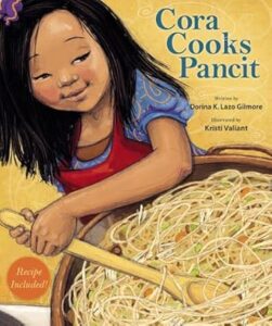Cover of Cora Cooks Pancit by Dorina K. Lazo Gilmore, illustrated by Kristi Valiant. This delightful children's book celebrates Filipino culture and family traditions through cooking, featuring a heartwarming story and a recipe for pancit.