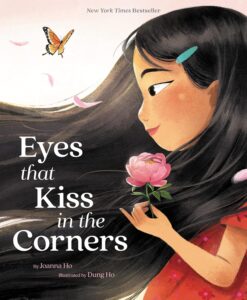 Cover of Eyes That Kiss in the Corners by Joanna Ho, illustrated by Dung Ho. This beautifully illustrated children's book celebrates self-love, cultural heritage, and the unique beauty of Asian features.