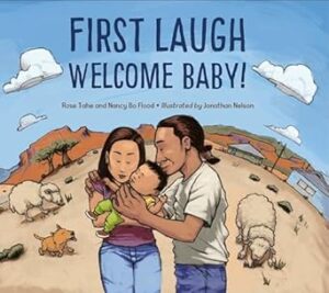 Cover of First Laugh—Welcome Baby! by Rose Tahe and Nancy Bo Flood, illustrated by Jonathan Nelson. This children's book celebrates a Navajo tradition of welcoming a baby's first laugh in a warm family setting.