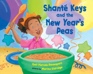 Cover of Shanté Keys and the New Year's Peas by Gail Piernas-Davenport, illustrated by Marion Eldridge. This lively children's book celebrates New Year's traditions, cultural diversity, and the importance of food in holiday celebrations.