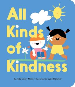 Cover of the children's book All Kinds of Kindness by Judy Carey Nevin, illustrated by Susie Hammer. The colorful illustration features two smiling children, one in a wheelchair, holding flowers under a bright sun, promoting themes of kindness and inclusivity.