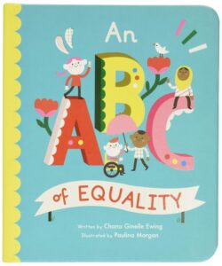 Cover of the children's book An ABC of Equality by Chana Ginelle Ewing, illustrated by Paulina Morgan. The colorful design features diverse illustrated characters interacting with large letters, promoting themes of inclusivity, diversity, and social equality.