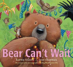 Cover of the children's book Bear Can't Wait by Karma Wilson, illustrated by Jane Chapman. The colorful illustration features a big brown bear surrounded by festive decorations and animal friends, creating an excited and playful atmosphere.
