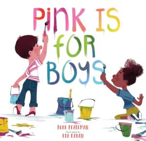Cover of the children's book Pink Is for Boys by Robb Pearlman, illustrated by Eda Kaban. The illustration features a boy and a girl painting the colorful title with buckets of paint, promoting themes of gender equality, creativity, and self-expression.