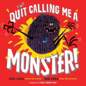 Cover of the children's book Quit Calling Me a Monster! by Jory John, illustrated by Bob Shea. The vibrant illustration features a fuzzy purple monster with sharp teeth and exaggerated claws bursting through the background, emphasizing the book's humorous and engaging story about identity and labels.
