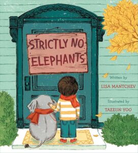 Cover of the children's book Strictly No Elephants by Lisa Mantchev, illustrated by Taeeun Yoo. The illustration depicts a young boy and his small elephant, both wearing matching scarves, standing in front of a door with a sign that reads "Strictly No Elephants," highlighting themes of inclusion, friendship, and acceptance.