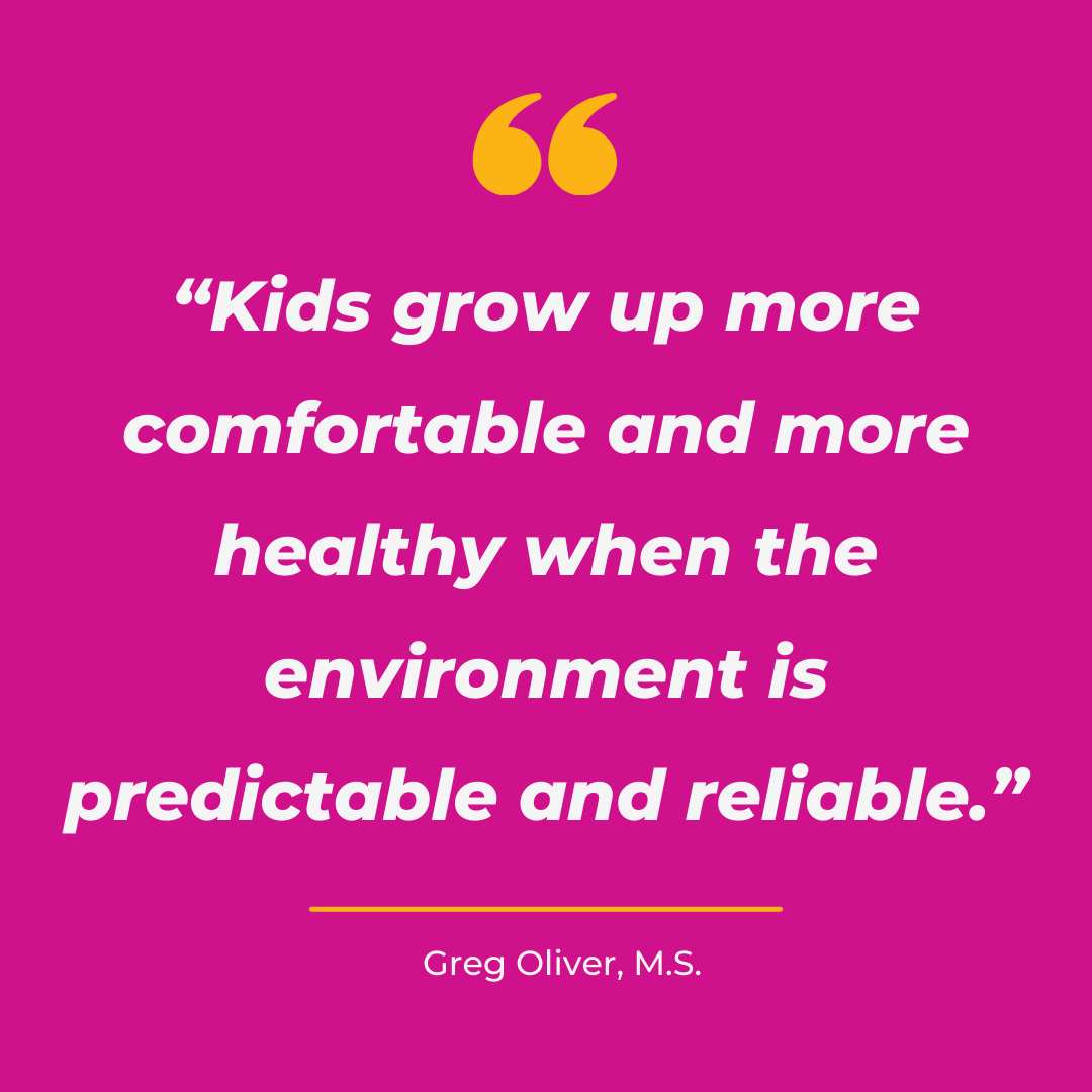 Quote on parenting challenges: "Kids grow up more comfortable and more healthy when the environment is predictable and reliable." – Greg Oliver, M.S. Highlights the impact of consistency in parenting and the issues that arise when a wife or husband undermines parenting decisions.