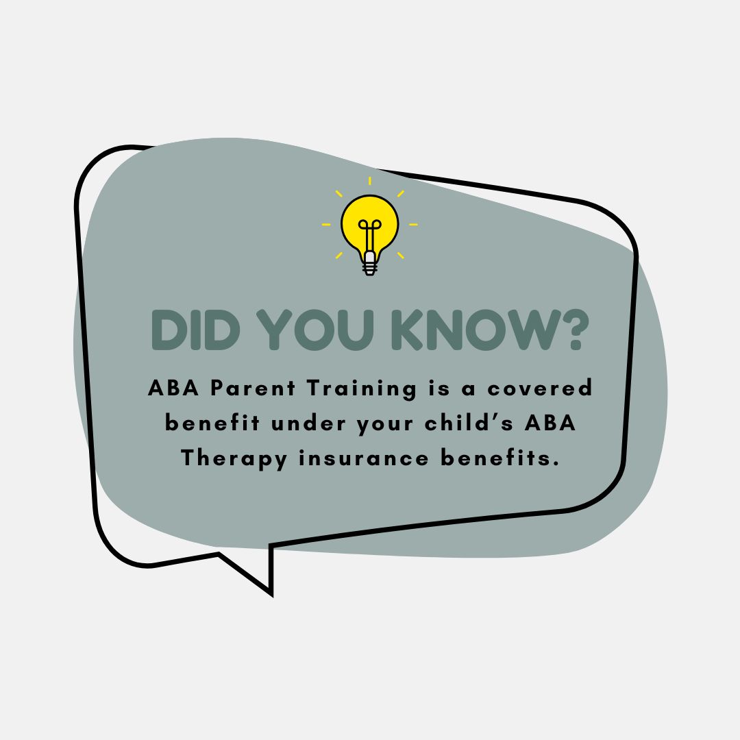 Did you know? ABA Parent Training is a covered benefit under your child's ABA Therapy insurance benefits. Speech bubble graphic with a lightbulb icon.