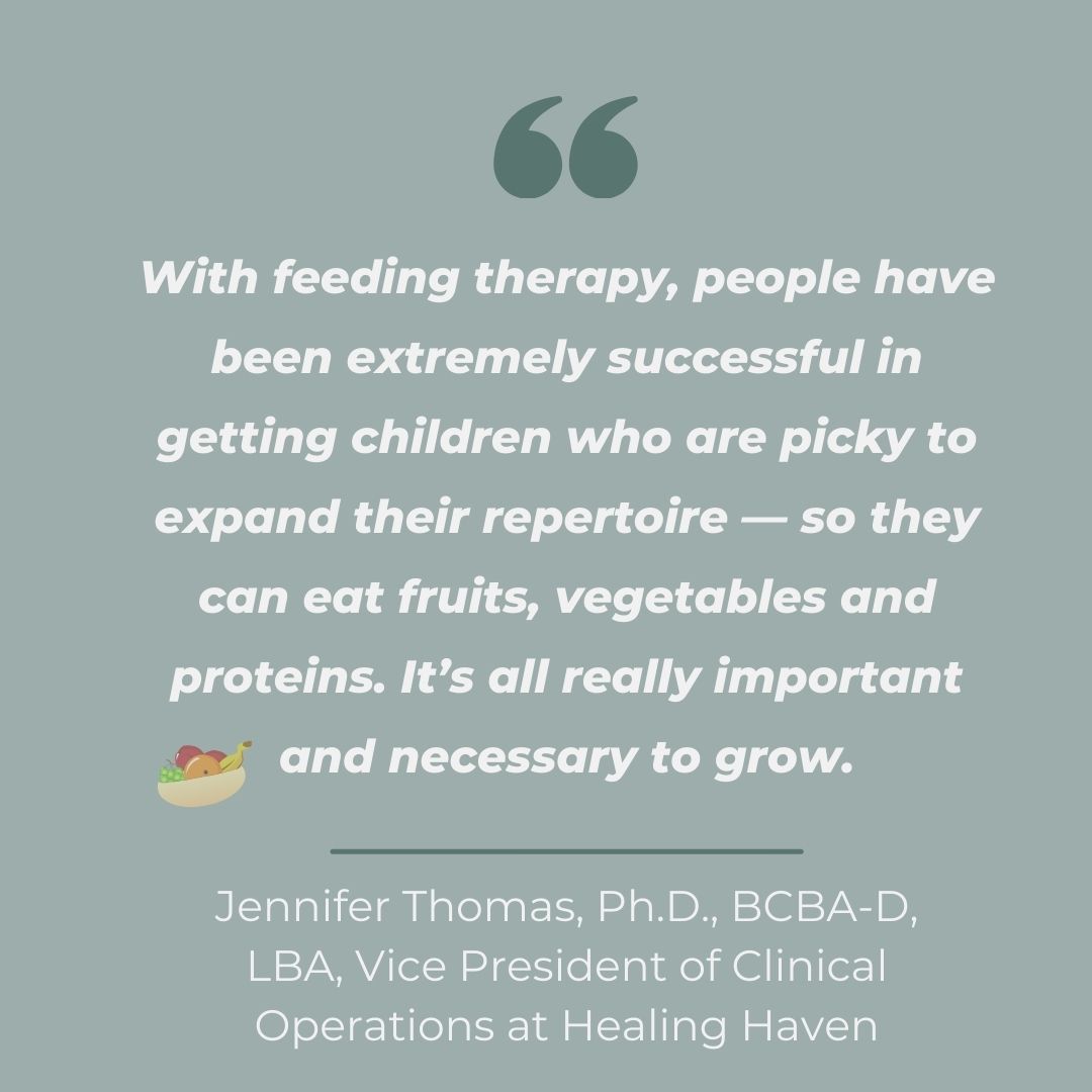 Quote from Jennifer Thomas, Ph.D., of Healing Haven, discussing the success of autism feeding therapy in helping picky eaters expand their diet to include fruits, vegetables and proteins