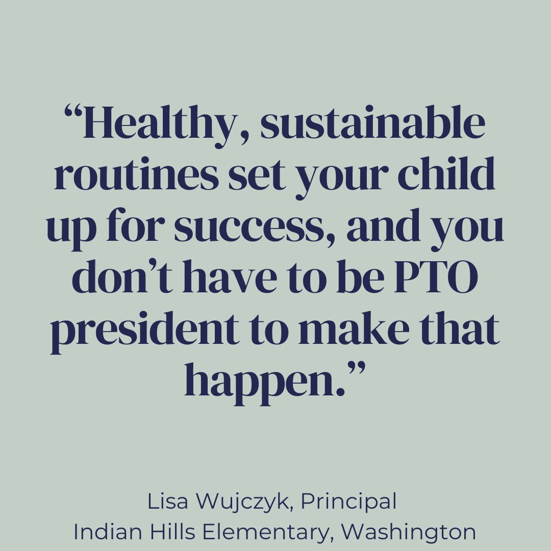 Quote from Principal Lisa Wujczyk: “Healthy, sustainable routines set your child up for success, and you don’t have to be PTO president to make that happen.”